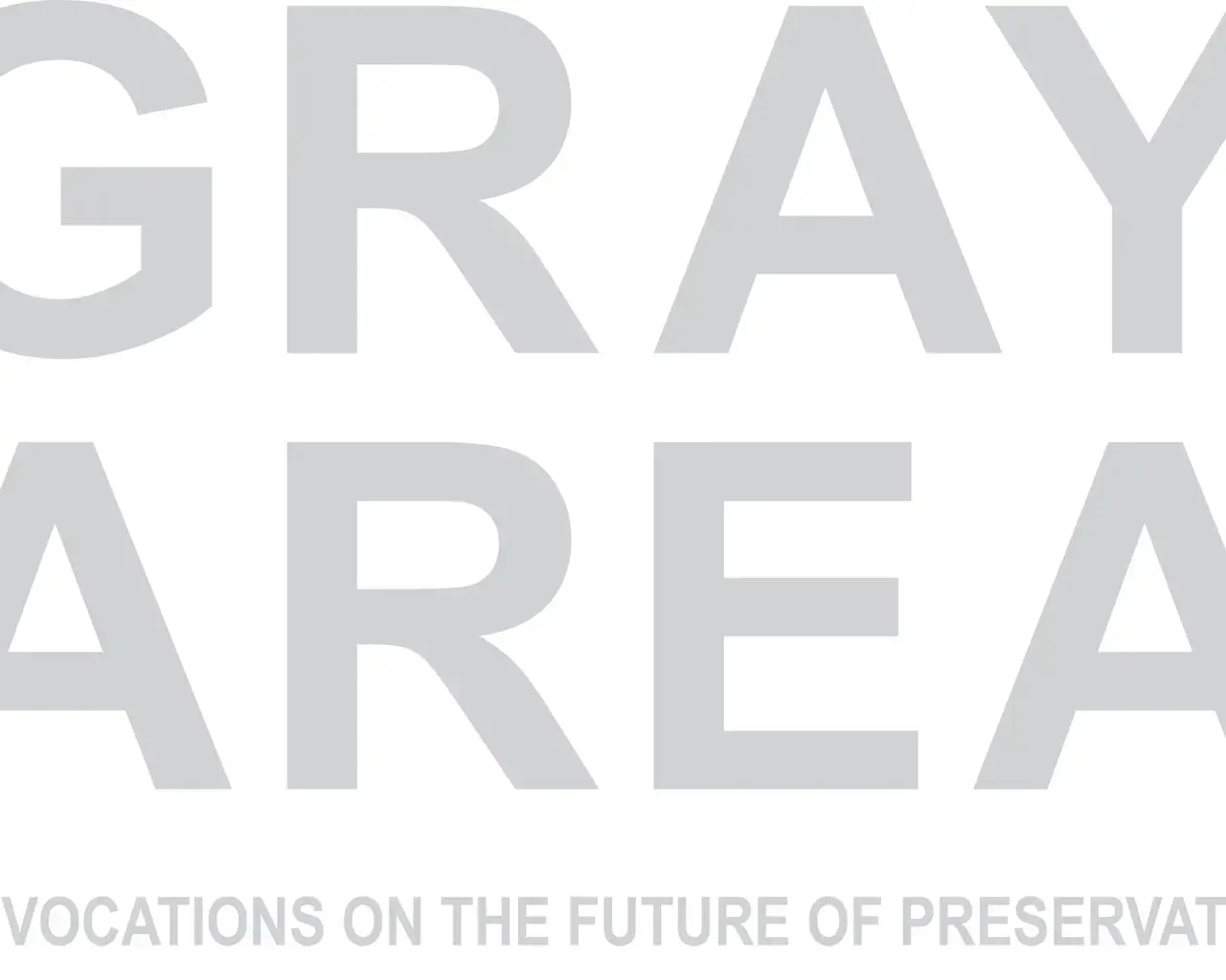 Title page of the limited-edition catalog Gray Area: Provocations on the Future of Preservation, produced by Gray Area, part of DesignPhiladelphia, with support from The Pew Center for Arts &amp; Heritage in 2011.
